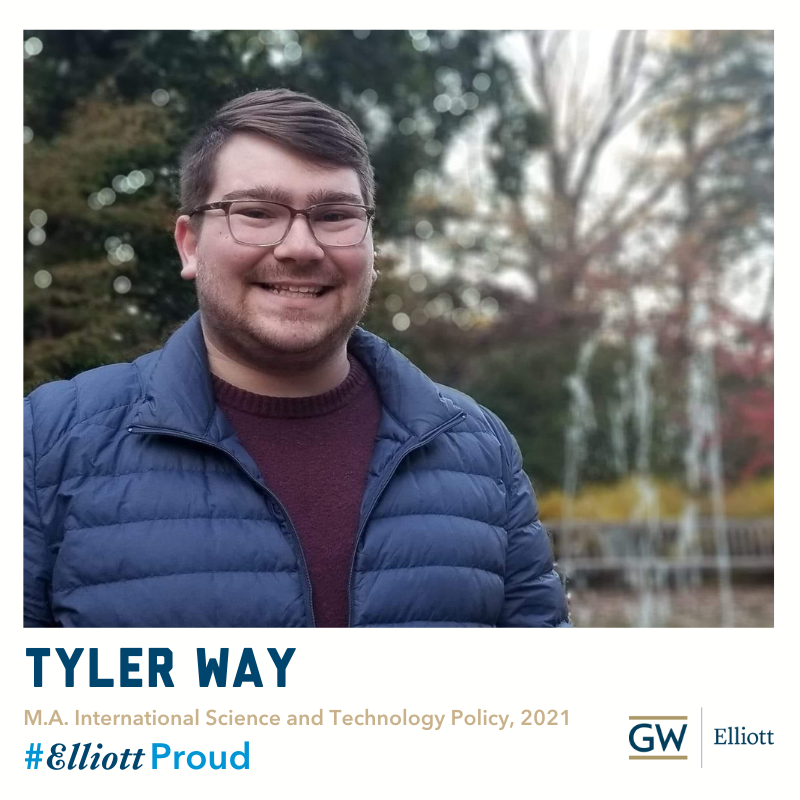 Tyler Way, M.A. International Science and Technology Policy, 2021, #ElliottProud